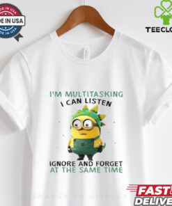 Minions I’m multitasking I can listen ignore and forget at the same time shirt