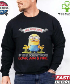 Minions Live Love Laugh It That Doesn’t Work Load Aim Fire T Shirt