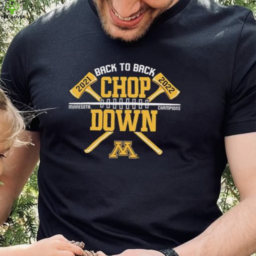 Minnesota Golden Gophers Back To Back Chop Down Champions 2021 2022 Shirt