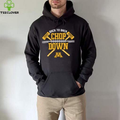 Minnesota Golden Gophers back to back Chop Down 2021 2022 Champion hoodie, sweater, longsleeve, shirt v-neck, t-shirt