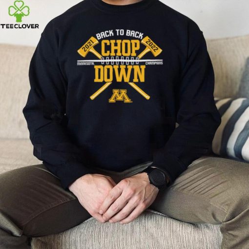Minnesota Golden Gophers back to back Chop Down 2021 2022 Champion hoodie, sweater, longsleeve, shirt v-neck, t-shirt
