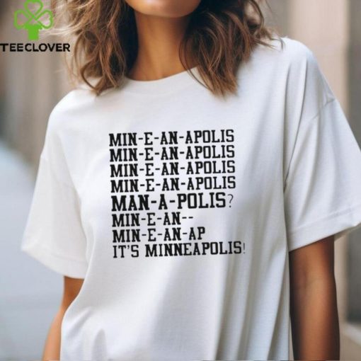 Minnesota Min E An Apolis It'S Minneapolis Shirts