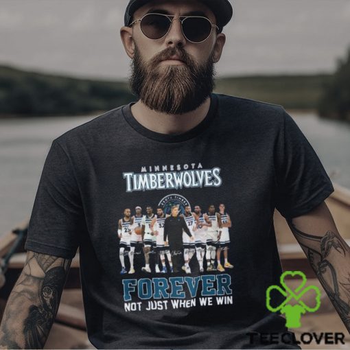 Minnesota Timberwolves Forever Not Just When We Win T Shirt