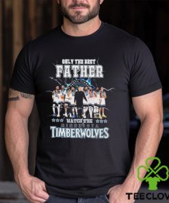 Minnesota Timberwolves Only Best Father Watch The Timberwolves Signatures hoodie, sweater, longsleeve, shirt v-neck, t-shirt