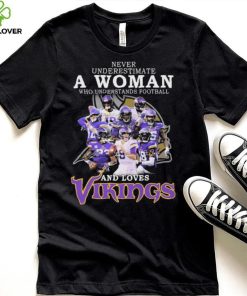 Minnesota Vikings Never Underestimate A Woman Who Understands Football And Loves Vikings Signatures Shirt