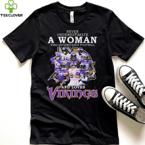 Minnesota Vikings Never Underestimate A Woman Who Understands Football And Loves Vikings Signatures Shirt