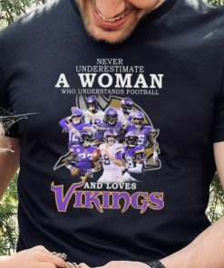 Minnesota Vikings Never Underestimate A Woman Who Understands Football And Loves Vikings Signatures Shirt