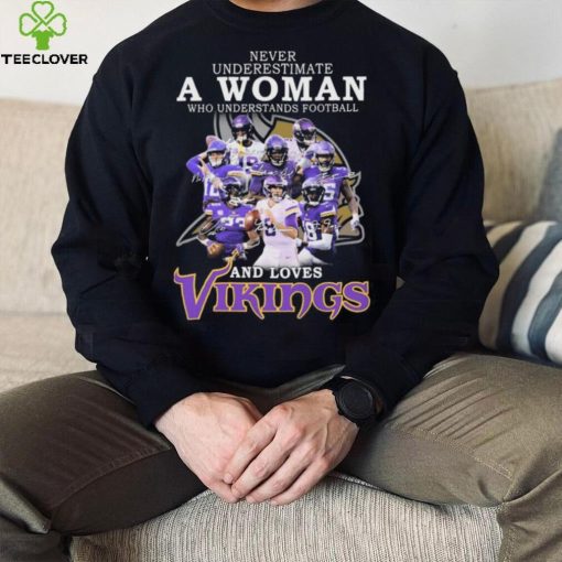 Minnesota Vikings Never Underestimate A Woman Who Understands Football And Loves Vikings Signatures Shirt