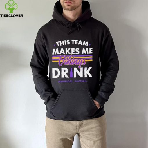Minnesota Vikings This Team Makes Me Drink Shirt