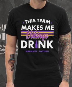 Minnesota Vikings This Team Makes Me Drink Shirt
