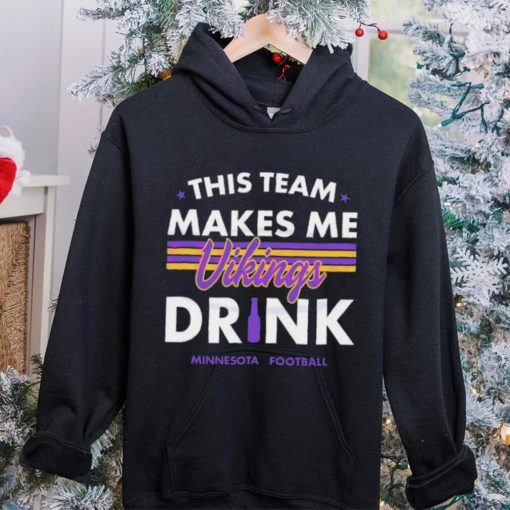 Minnesota Vikings This Team Makes Me Drink Shirt