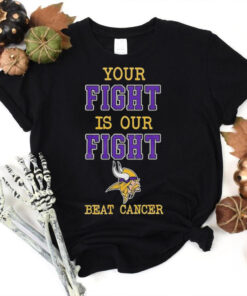 Minnesota Vikings Your Fight Is Our Fight Beat Cancer Shirt