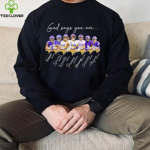 Minnesota Vikings god says you are unique special lovely precious strong chosen forgiven hoodie, sweater, longsleeve, shirt v-neck, t-shirt