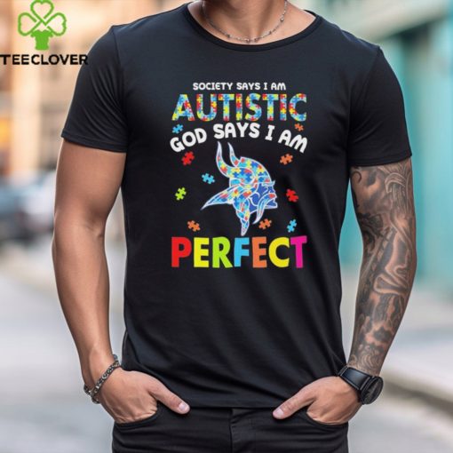 Minnesota Vikings society says I am Autistic god says I am perfect shirt