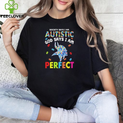Minnesota Vikings society says I am Autistic god says I am perfect shirt