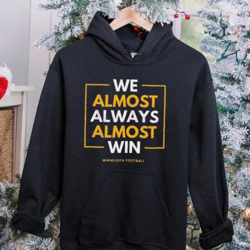 Minnesota vikings we almost always win 2023 hoodie, sweater, longsleeve, shirt v-neck, t-shirt