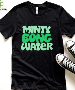 Minty bong water shirt