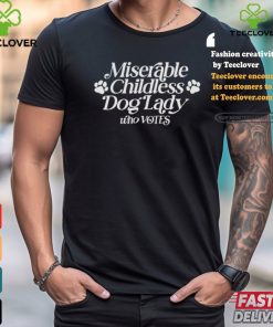 Miserable Childless Dog Lady Who Votes 2024 Shirt