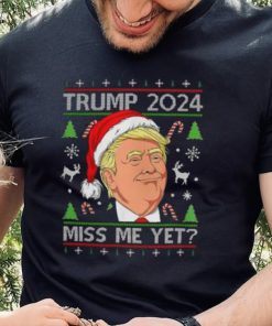Miss Me Yet Trump 2024 Christmas T Shirt