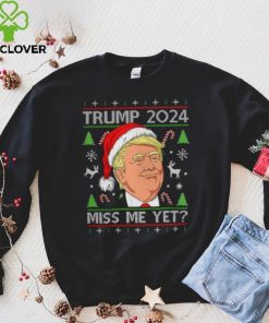 Miss Me Yet Trump 2024 Christmas T Shirt