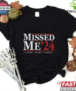 Missed Me '24 Trump Attempt shirt