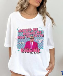 Misses Me Now Ya Gotta Kiss Me And My Ass MAGA Trump 2024 Elections Trump Shooting T Shirt