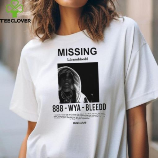 Missing Lilnosebleedd 888 Wya Bleedd Shirt