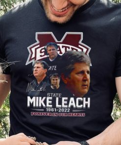 Mississippi State Mike Leach 1961 – 2022 Forever In Our Hearts Thank You For The Memories T Shirt