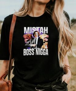 Mistah Boss Nigga I got that dawg in me shirt