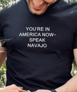 Mjdowntheshore You're In America Now Speak Navajo Tee Unisex T Shirt