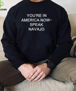 Mjdowntheshore You're In America Now Speak Navajo Tee Unisex T Shirt