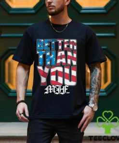 Mjf Better Than You Usa shirt