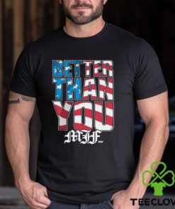 Mjf Better Than You Usa shirt