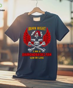 Mlb Damn Right I Am A Arizona Diamondbacks Win Or Lose Skull Baseball T shirt