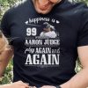 Mlb Happiness 99 Watching Aaron Judge Play Again And Again T Shirt