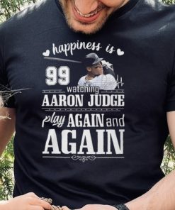 Mlb Happiness 99 Watching Aaron Judge Play Again And Again T Shirt