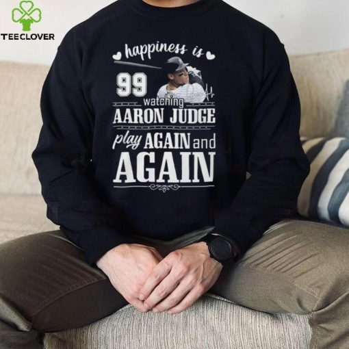 Mlb Happiness 99 Watching Aaron Judge Play Again And Again T Shirt