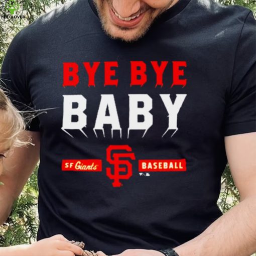Mlb San Francisco Giants Bye Bye Baby T Shirt