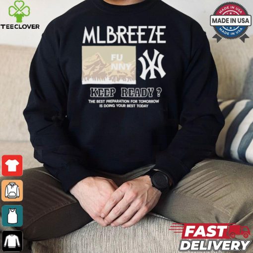 Mlbreeze Keep Ready The Best Preparation For Tomorrow Is Doing Your Best Today T shirt