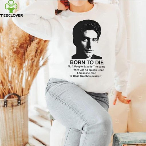 Mobster born to die no 2 people exactly the same hoodie, sweater, longsleeve, shirt v-neck, t-shirt