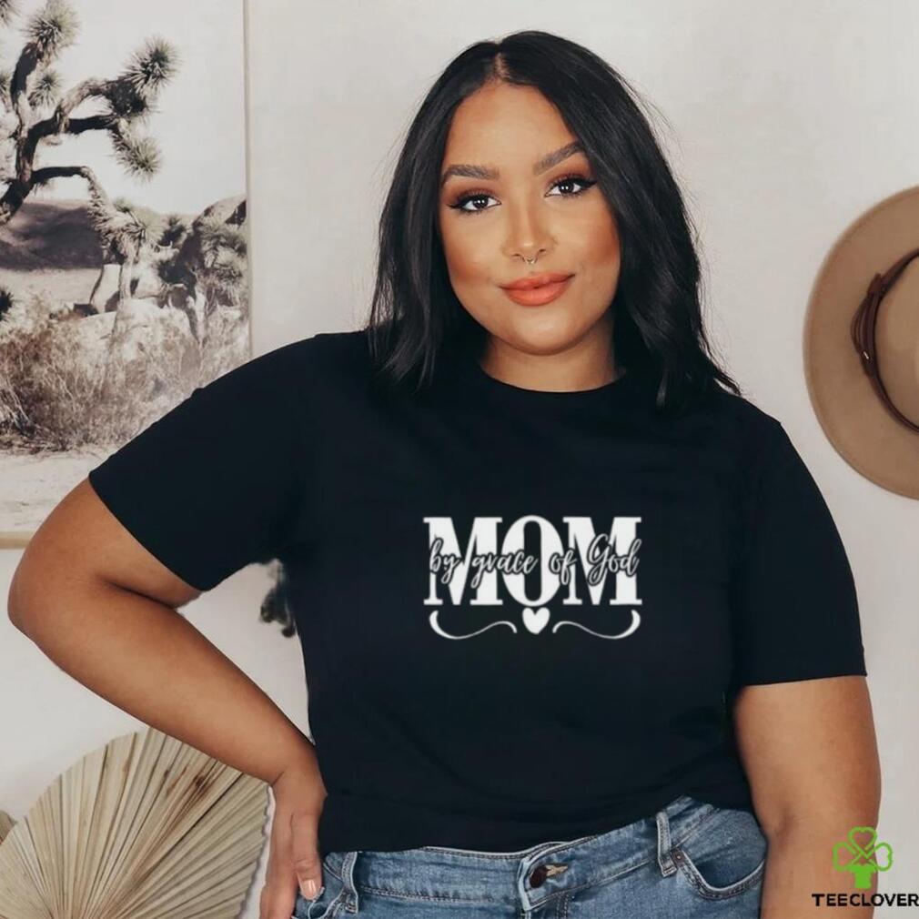 Mom By Grace Of God Shirt Mom By Grace Of God Shirt
