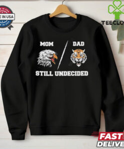 Mom Eagle Dad Tiger Still Undecided shirt