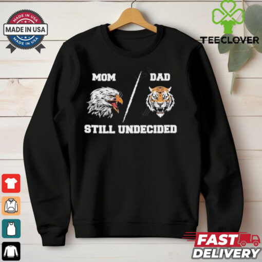 Mom Eagle Dad Tiger Still Undecided shirt