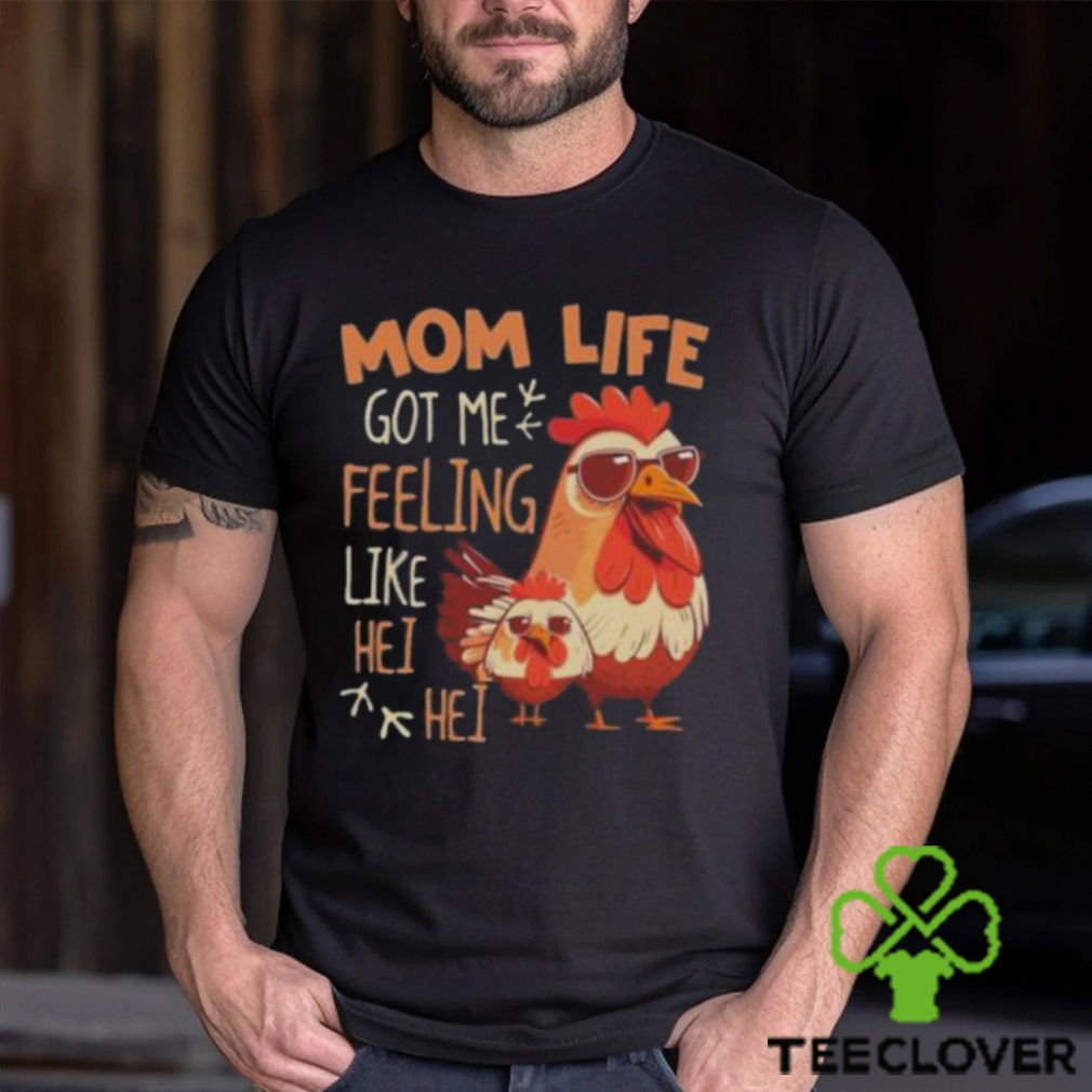 Mom Life Got Me Feeling Like Hei Hei – Funny Mother’s Day Chicken shirt Mom Life Got Me Feeling Like Hei Hei – Funny Mother’s Day Chicken shirt