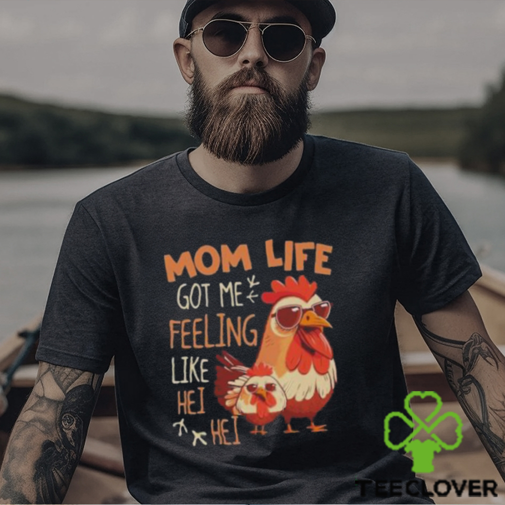 Mom Life Got Me Feeling Like Hei Hei – Funny Mother’s Day Chicken shirt Mom Life Got Me Feeling Like Hei Hei – Funny Mother’s Day Chicken shirt