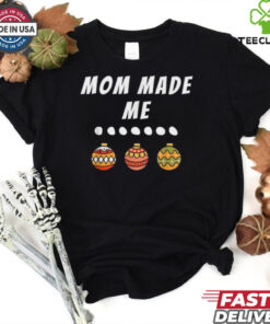 Mom Made Me Family Party Matching Christmas T Shirts