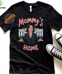 Mommys Home Shirt Kamala Harris T Shirt Kamala For President Shirt Madam President Kamala Harris Shirt