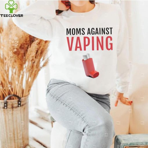 Moms Against Vaping T hoodie, sweater, longsleeve, shirt v-neck, t-shirt