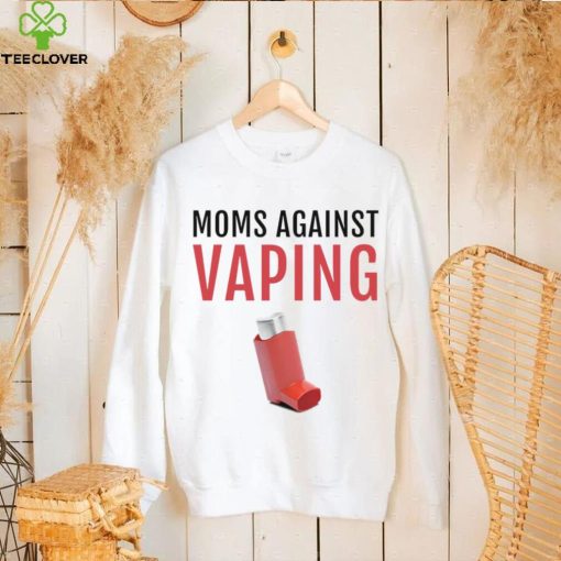 Moms Against Vaping T hoodie, sweater, longsleeve, shirt v-neck, t-shirt