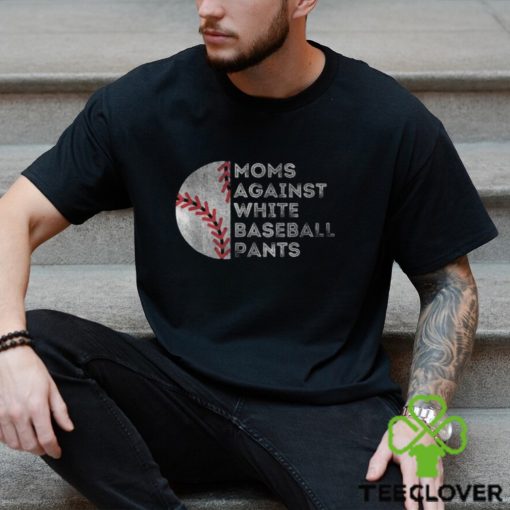 Moms Against White Baseball Pants Baseball Mom T Shirt